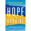 Hope for Ukraine: Stories of Grit and Grace from the Front Lines of War - Paperback