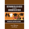 (Re)Framing College Access by and with Communities of Color: Our Knowledge, Our Process, Our Choice - Paperback