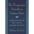 The Progressive Assault on Laissez Faire: Robert Hale and the First Law and Economics Movement - Paperback