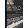 Jazz Its Evolution and Essence - Hardcover