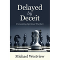 Delayed by Deceit: Unmasking Spiritual Warfare - Paperback