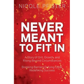 Never Meant to Fit In: 1) A Story of Grit, Growth, and Rising Beyond Circumstances 2) Breaking Barriers, Defying Odds, Redefining Success - Paperback