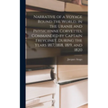 Narrative of a Voyage Round the World, in the Uranie and Physicienne Corvettes, Commanded by Captain Freycinet, During the Years 1817, 1818, 1819, and - Hardcover