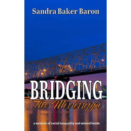 Bridging the Mississippi: A Memoir of Racial Injustice and Missed Beads - Hardcover