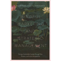 Mindful Marketing and Strategic Management: Paving a Sustainable Society Through Past, Present, and Future Perspectives - Hardcover