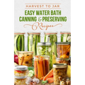 Harvest to Jar: Easy Water Bath Canning & Preserving Recipes - Paperback