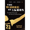 The Whore of Akron: One Man's Search for the Soul of Lebron James - Paperback
