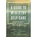 A Guide to Ministry Self-Care: Negotiating Today's Challenges with Resilience and Grace - Paperback