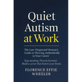 Quiet Autism at Work: The Late-Diagnosed Woman's Guide to Thriving Authentically in Your Career - Paperback