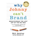 Why Johnny Can't Brand: Rediscovering the Lost Art of the Big Idea - Paperback
