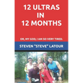 12 Ultras in 12 Months: Or, My God, I am so very tired. - Paperback
