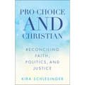 Pro-Choice and Christian: Reconciling Faith, Politics, and Justice - Paperback