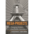 Mega-Projects: The Changing Politics of Urban Public Investment - Paperback
