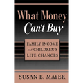 What Money Can't Buy: Family Income and Children's Life Chances - Paperback