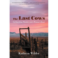 The Last Cows: On Ranching, Wonder, and a Woman's Heart - Paperback