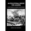 An Educational Bridge for Leaders: 60 brief passages on leadership through history - Paperback