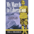 My March to Liberation: A Jewish Boy's Story of Partizan Warfare - Paperback