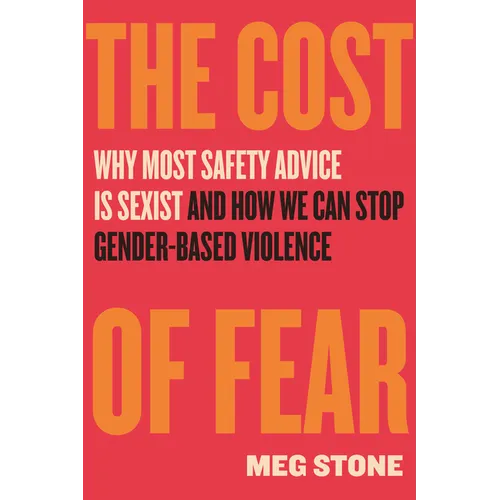 The Cost of Fear: Why Most Safety Advice Is Sexist and How We Can Stop Gender-Based Violence - Paperback