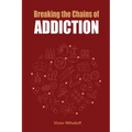 Breaking the Chains of Addiction - Paperback