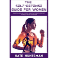 The Self Defense Guide for Women: Essential Skills, Fitness, and Strategies to Protect Yourself in Any Situation - Paperback
