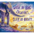 Where Do Big Creatures Sleep at Night? - Hardcover