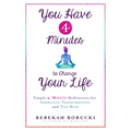 You Have 4 Minutes to Change Your Life: Simple 4-Minute Meditations for Inspiration, Transformation, and True Bliss - Paperback