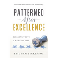 Patterned after Excellence: Pursuing Truth in Work and Life - Paperback