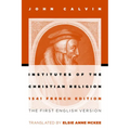 Institutes of the Christian Religion: The First English Version of the 1541 French Edition - Paperback