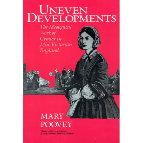 Uneven Developments: The Ideological Work of Gender in Mid-Victorian England - Paperback
