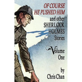 Of Course He Pushed Him and Other Sherlock Holmes Stories Volume 1 - Paperback