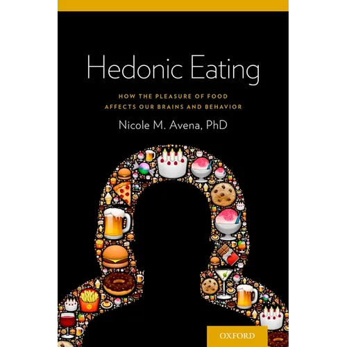 Hedonic Eating: How the Pleasure of Food Affects Our Brains and Behavior - Paperback