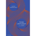 Think Limitlessly: Living with abundance and showing others how. - Paperback