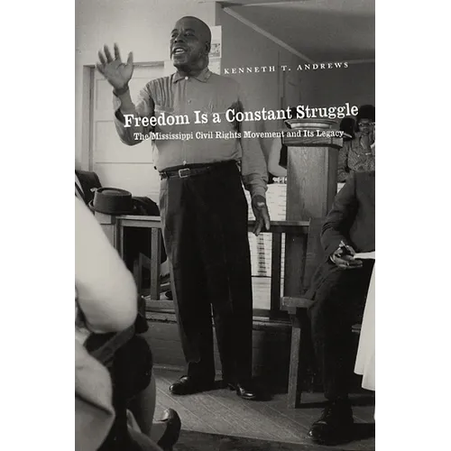 Freedom Is a Constant Struggle: The Mississippi Civil Rights Movement and Its Legacy - Paperback