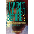 Haven't We Met Before?: A Closer Look at Biblical Friends: A Study Series - Paperback