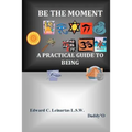 Be The Moment -A Practical Guide To Being - Paperback