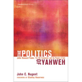 The Politics of Yahweh: John Howard Yoder, the Old Testament, and the People of God - Hardcover
