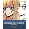 Anime Girl Coloring Book for Adults: Traditional Anime Style Portraits of Kawaii Girls - Paperback