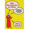 This Was Funnier in China: An American Comedian's Cross-Cultural Journey - Hardcover