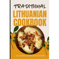 Traditional Lithuanian Cookbook: 50 Authentic Recipes from Lithuania - Paperback