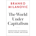 The World Under Capitalism: Observations on Economics, Politics, History, and Culture - Hardcover