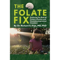The Folate Fix: Exploring the Role of Folate in Autism and Neurodevelopmental Disorders - Paperback