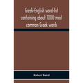 Greek-English Word-List Containing About 1000 Most Common Greek Words, So Arranged As To Be Most Easily Learned And Remembered - Paperback