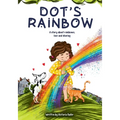 Dot's Rainbow: A story about rainbows, love and sharing - Paperback