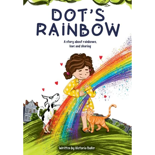 Dot's Rainbow: A story about rainbows, love and sharing - Paperback