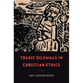 Tragic Dilemmas in Christian Ethics - Paperback