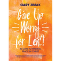 Give Up Worry for Lent!: 40 Days to Finding Peace in Christ - Paperback