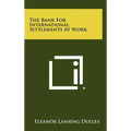 The Bank For International Settlements At Work - Hardcover