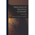 Principles of Political Economy: With Some of Their Applications to Social Philosophy - Hardcover