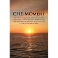 Che-Moment: Life Lessons, Facing Death, and Surviving Cancer (AML M2) Leukemia and Beyond. a Medical Rep's Story of How Faith, Pos - Paperback