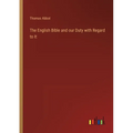 The English Bible and our Duty with Regard to It - Paperback